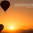 Beginnen oder Durchhalten.